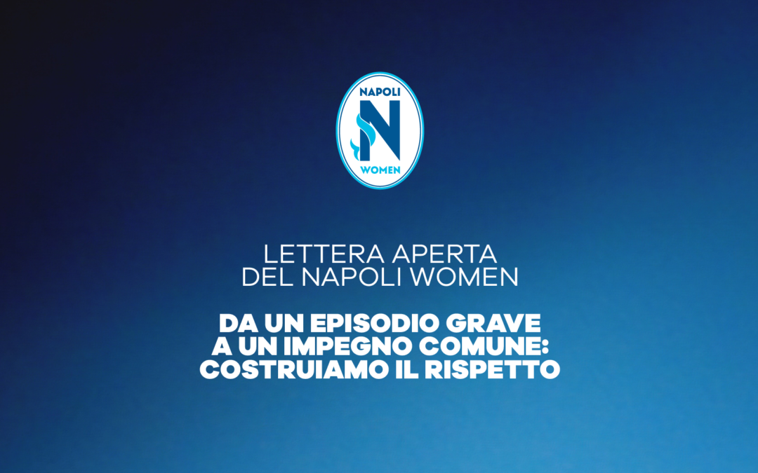 Lettera aperta del Napoli Women “Da un episodio grave a un impegno comune: costruiamo il rispetto”